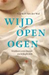 Gijsbert van der Wal - Wijd open ogen stukken over kunst en kijkplezier