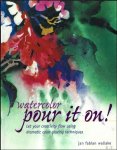 Jan Fabian Wallake - Watercolor : Pour It On! : Let Your Creativity Flow Using Dramatic Color Glazing Techniques Jan Fabian Wallake - Watercolor : Pour It On! : Let Your Creativity Flow Using Dramatic Color Glazing Techniques