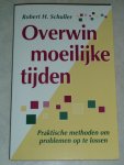 Robert H. Schuller. - Overwin moeilijke tijden