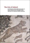 Lawrence Becker, Christine Kondoleon - Arts of Antioch: Art Historical and Scientific Approaches to Roman Mosaics and a Catalogue of the Worcester Art Museum