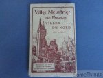 Bocquet, Léon. - Villes Meurtries de France - Villes du Nord. Lille, Douai, Cambrai, Valenciennes, Bergues, Dunkerque.