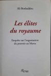 BENHADDOU Ali - Les élites du royaume. Enquête sur l'organisation du pouvoir au Maroc