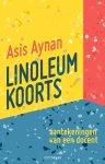 Asis Aynan - Linoleumkoorts Aantekeningen van een docent