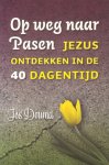 Douma, Jos - Op weg naar Pasen. Jezus ontdekken in de 40dagentijd