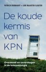 Patrick Bernhart 65576, Jan Maarten Slagter 223195 - De koude kermis van KPN overmoed en onvermogen in de telecomjungle