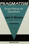 MURPHY, J.P. - Pragmatism. From Pierce to Davidson. With an introduction by Richard Rorty.