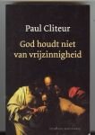 Cliteur, Paul - God houdt niet van vrijzinnigheid / verzamelde columns en krantenartikelen 1993-2004