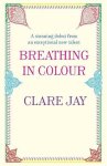 Clare Jay - Breathing In Colour