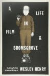 Wesley Henry - A Life in Film & Bromsgrove The Acting Portfolio & Collected Writings of Wesley Henry Wesley Henry - A Life in Film & Bromsgrove The Acting Portfolio & Collected Writings of Wesley Henry