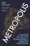 Ben Wilson 197834 - Metropolis A History of the City, Humankind’s Greatest Invention