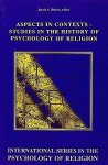 Belzen , Jacob A. [ isbn 9789042015111 ]  2917 - Aspects in Contexts Studies in the History of Psychology of Religion . ( Psychology of religion has been enjoying considerable attention of late; the number of publications and people involved in the field is rapidly increasing. It is, however, -