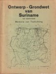 GRONDWET COMMISSIE - Ontwerp-Grondwet van Suriname met bijbehorende Memorie van Toelichting GRONDWET COMMISSIE - Ontwerp-Grondwet van Suriname met bijbehorende Memorie van Toelichting