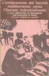 FEDERICI, NORA (presentazione di) - L'emigrazione del bacino mediterraneo verso l'Europa industrializzata / Emigration from mediterranean basin to industrialised Europe/ L'Emigration du bassin Mediteraneen vers l'Europe indistrialisee  a cura dell 'Instituto di Demografia dell'U...