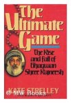 Strelley, Kate. - The Ultimate Game, The rise and fall of Bhagwan  Shree Rajneesh