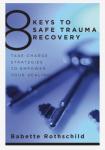 Rothschild, Babette - 8 Keys to Safe Trauma Recovery / Take-Charge Strategies to Empower Your Healing