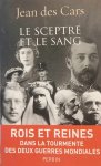 Jean Des Cars - Le sceptre et le sang - Rois et reines dans la tourmente des deux guerres mondiales