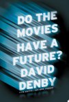 David Denby - Do the Movies Have a Future?