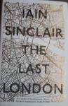 SINCLAIR, Iain - The Last London / True Fictions from an Unreal City