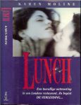 Moline, Karen .. Vertaling Ellen Segeren  .. Omslagontwerp Julie Bergen - LUNCH een toevallige ontmoeting in een Londens restaurant. zo begint de verleiding... uit 1994