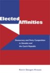 Deegan-Krause, Kevin - Elected Affinities: Democracy and Party Competition in Slovakia and the Czech Republic.