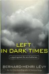 Bernard Henri Lévy 215318 - Left in dark times A stand against the new barbarism
