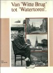 Lit, Jan van - Wandelend van Witte Brug tot Watertoren / geschreven door Jan van Lit