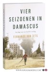 Tets, Fernande van. - Vier seizoenen in Damascus. Verslag van een land in oorlog.
