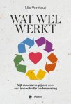 Nic Vermaut - Wat wel werkt Vijf duurzame pijlers voor een impactvolle onderneming