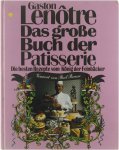Lenôtre Gaston - Das grosse Buch der Patisserie die besten Rezepte vom König der Feinbäcker