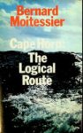 Bernard Moitessier - Cape Horn, the logical route