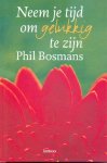 Bosmans,Phil - Neem je tijd om gelukkig te zijn