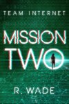 R. Wade - Team Internet 2 -   Mission Two