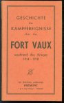 n.n - Geschichte der Kampfereignisse uber das Fort Vaux wahrend des Krieges 1914-1918.