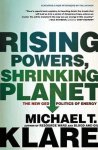 Michael T. Klare - Rising Powers, Shrinking Planet