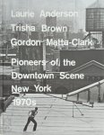  - Laurie Anderson, Trisha Brown, Gordon Matta-Clark Pioneers of the Downtown Scene, New York 1970s