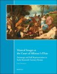 Gaia Prignano - Musical Images at the Court of Alfonso I d'Este. Patronage and Self-Representation in Early Sixteenth-Century Ferrara
