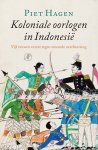 Piet Hagen 111593 - Koloniale oorlogen in Indonesië Vijf eeuwen verzet tegen vreemde overheersing