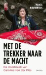 Marcia Nieuwenhuis - Met de trekker naar de macht De doorbraak van Caroline van der Plas
