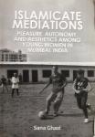 Ghazi, Sana - Islamicate Mediations; pleasure, autonomy, and aesthetics among young women in Mumba, India [proefschrift]