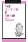 Seigfried, Charlene Haddock - Feminist Interpretations of John Dewey.