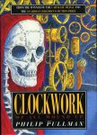 PULLMAN, Philip - Clockwork or All Wound Up. (HARDCOVER)