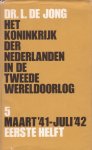Jong, Dr. J. de - Het Koninkrijk der Nederlanden in de Tweede Wereldoorlog. Deel 5. Maart `41-juli `42. Eerstee helft