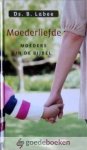 Labee, Ds. B. - Moederliefde *nieuw* --- Moeders in de Bijbel