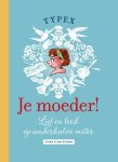 Typex - Je moeder! Lief en leed op anderhalve meter