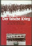 Niall. Ferguson - Der falsche Krieg: Aus dem Englischen von Klaus Kochmann.