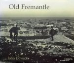 Dowson, John. - Old Fremantle. Photographs 1850 - 1950