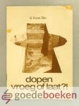Blei, Dr. Karel - Dopen, vroeg of laat? --- Een handreiking voor gesprekken rondom de doop
