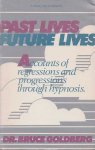 Goldberg, Bruce - Past lives, future lives. Accounts of regressions and progressions through hypnosis