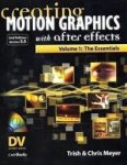 Meyer, TRish, Chris Meyer - Creating motion graphics with after effects. Volume 1 : The essentials  version 5.5 + CD