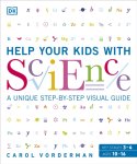Carol Vorderman - Help Your Kids with Science A Unique Step-by-Step Visual Guide, Revision and Reference